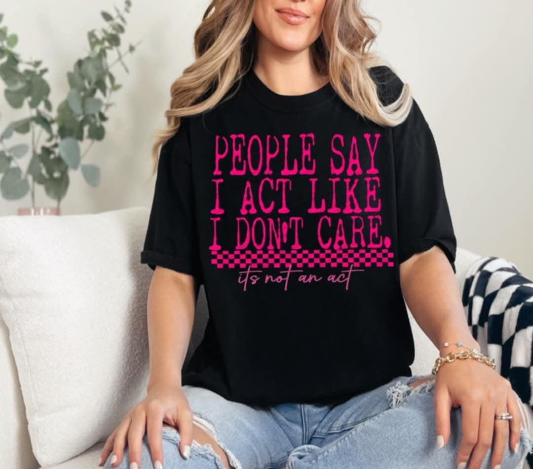 People say I act like I dont care pink (Linda) 106619 DTF transfer