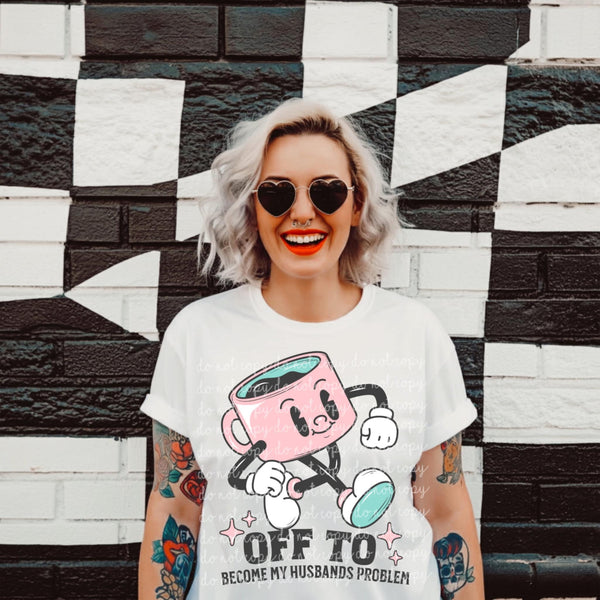 Off to become everyone’s problem (MMD) 85258 DTF transfer