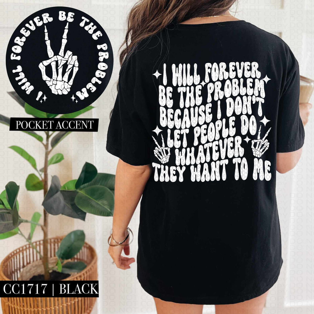 I will forever be the problem because I don’t let people do whatever they want to me WHITE BACK ONLY (HW) 73565 DTF transfer