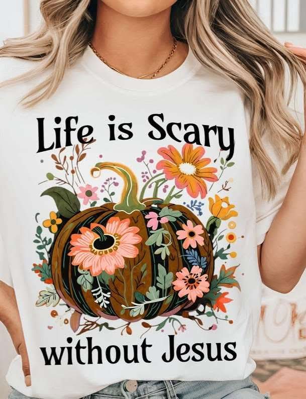 Life is scary without Jesus  (Ember) DTF transfer