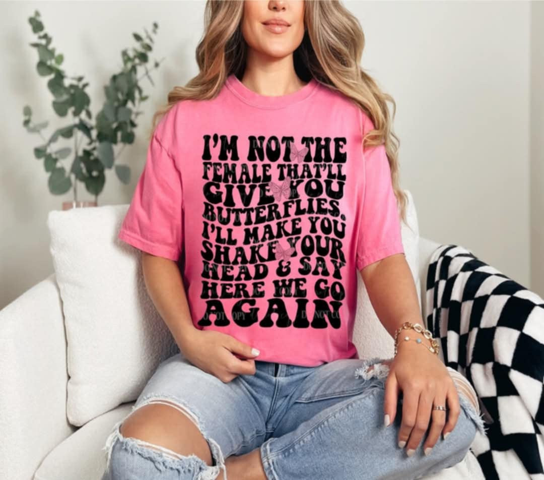 I’m not the female that’ll give you butterflies (40E) 96911 DTF transfer