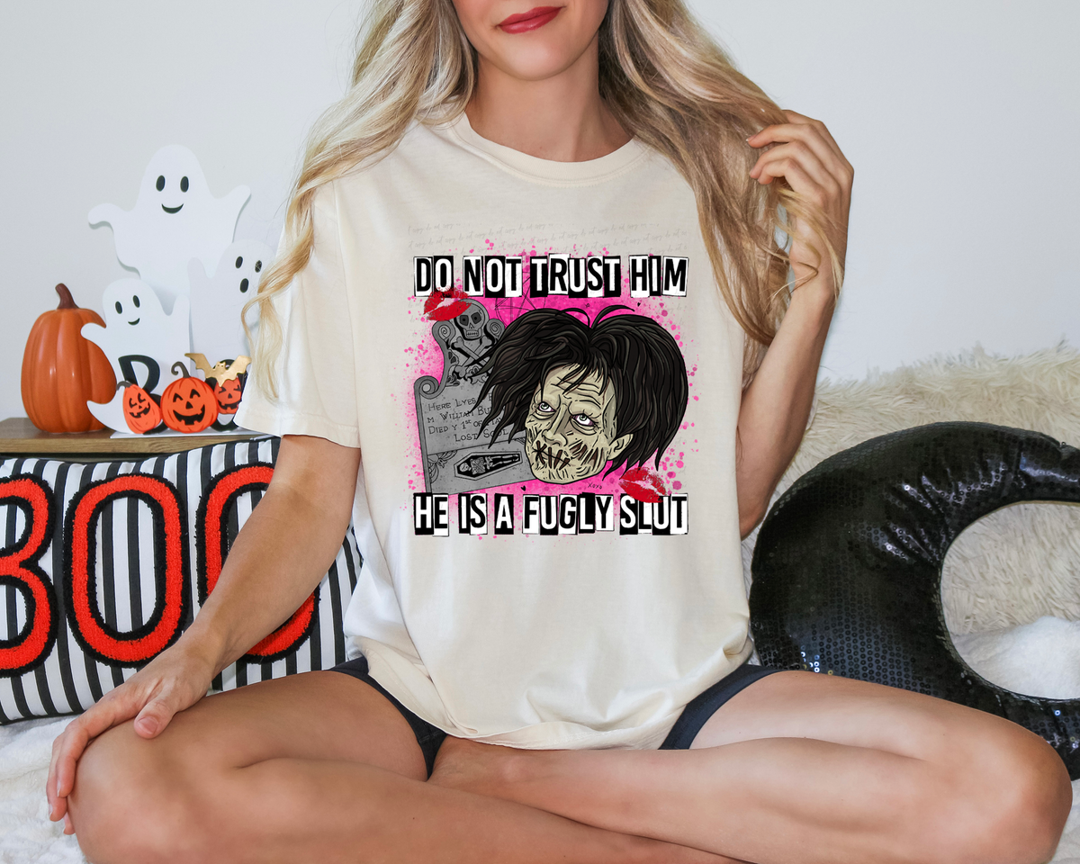 Do Not Trust Him He Is A Fugly Slut 115501 DTF transfer