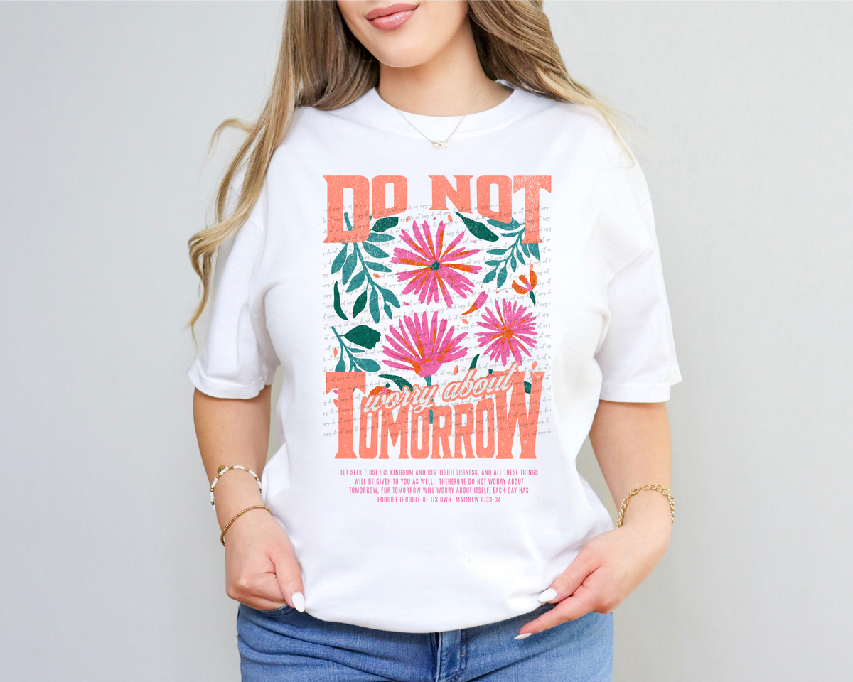 Do Not Worry About Tomorrow Matthew 6:33-34 Floral 81143 DTF Transfer