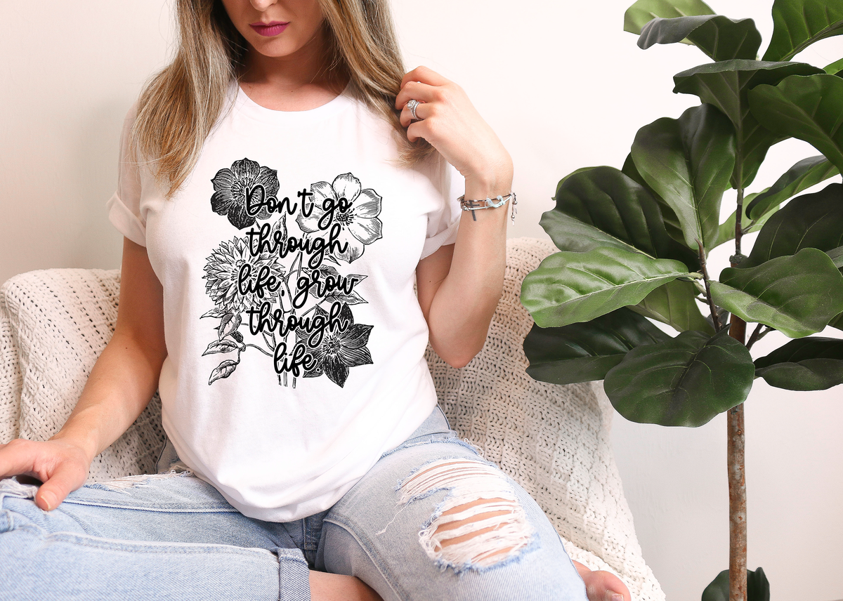 Don't Go Through Life Grow Through Life 114792 DTF transfer