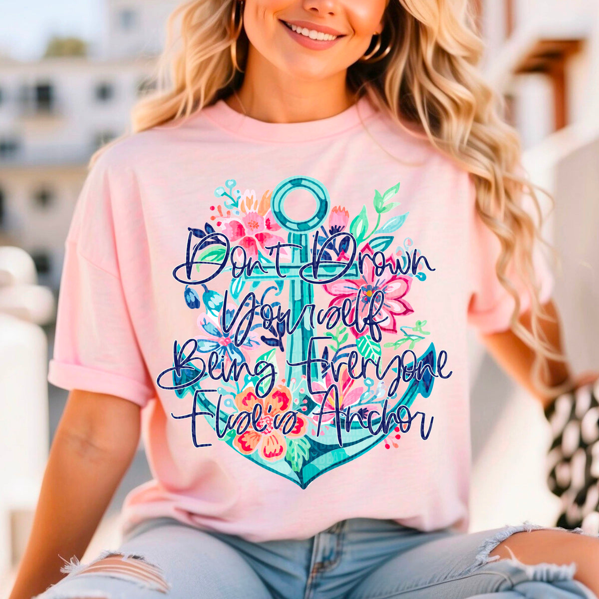 Don't Drown Yourself Being Everyone Ele's Anchor (SDD) 72655 DTF Transfer