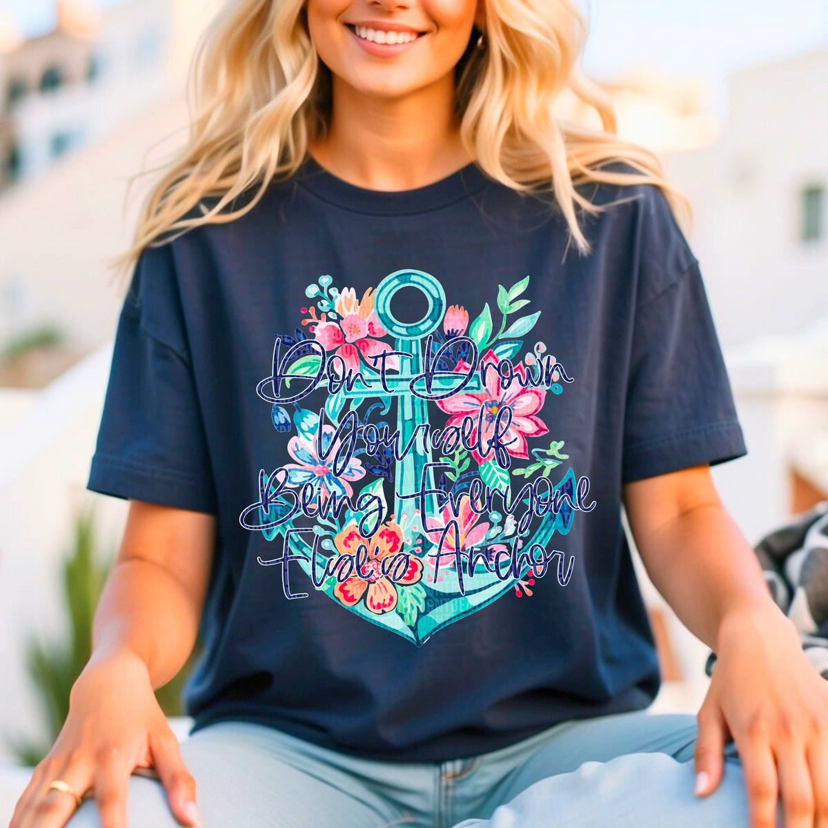 Don't Drown Yourself Being Everyone Ele's Anchor (SDD) 72655 DTF Transfer