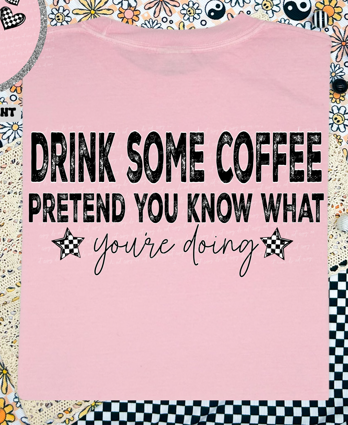 Drink Some Coffee Pretend You Know What You're Doing 86144 DTF Transfer
