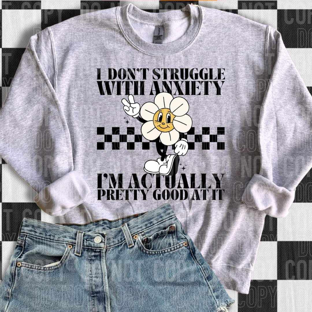 I do struggle with anxiety I’m actually pretty good at it (SBB) 64683 DTF transfer