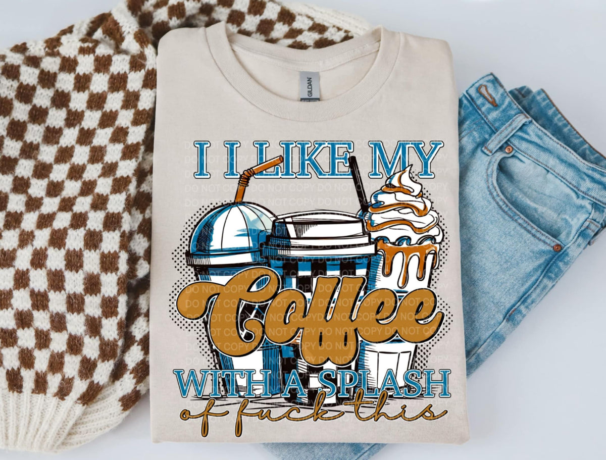 I like my coffee with a splash of fuck this BLUE SCG DTF Transfer