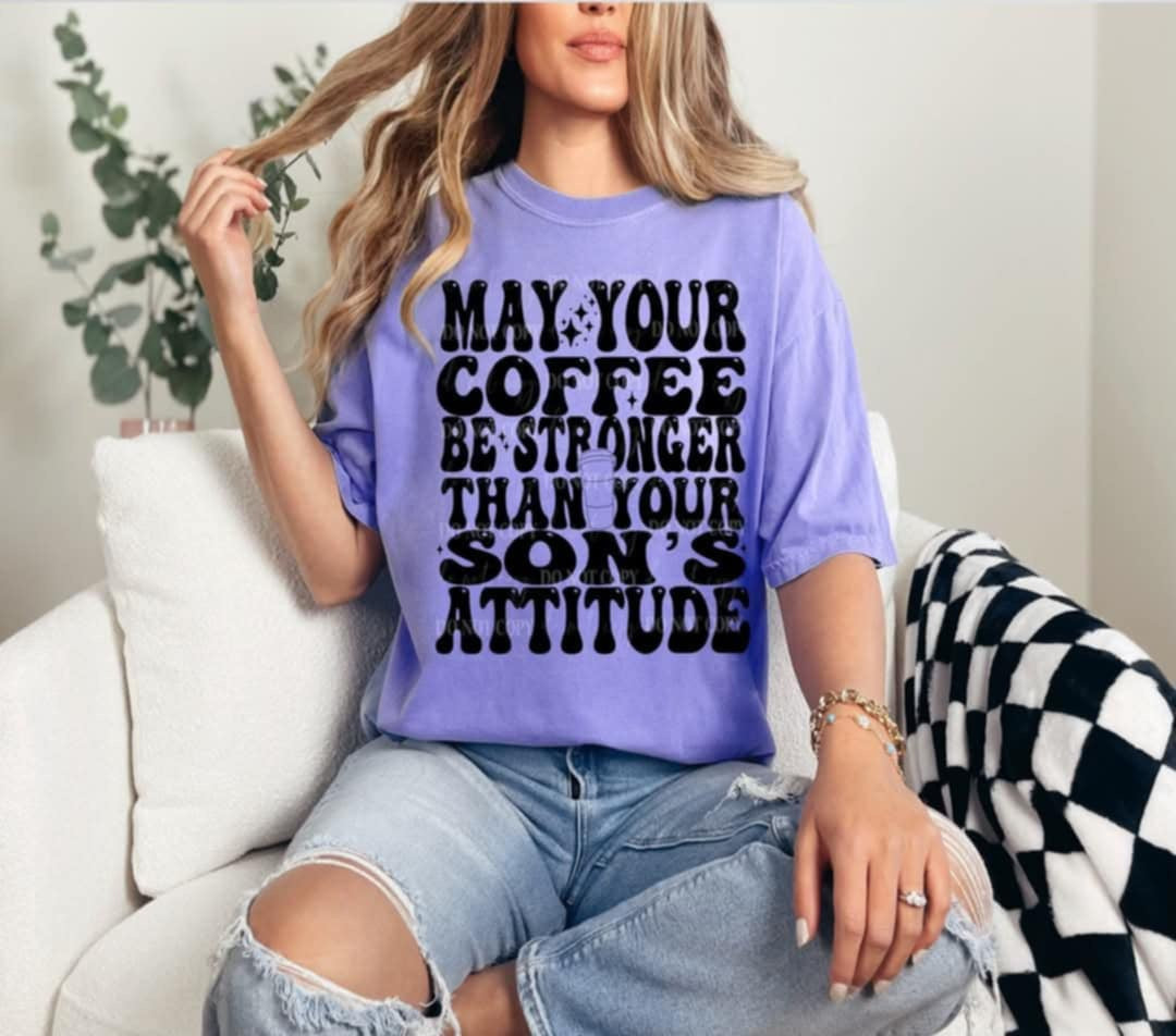 May your coffee be stronger than your sons attitude (40E) 92639 DTF transfer