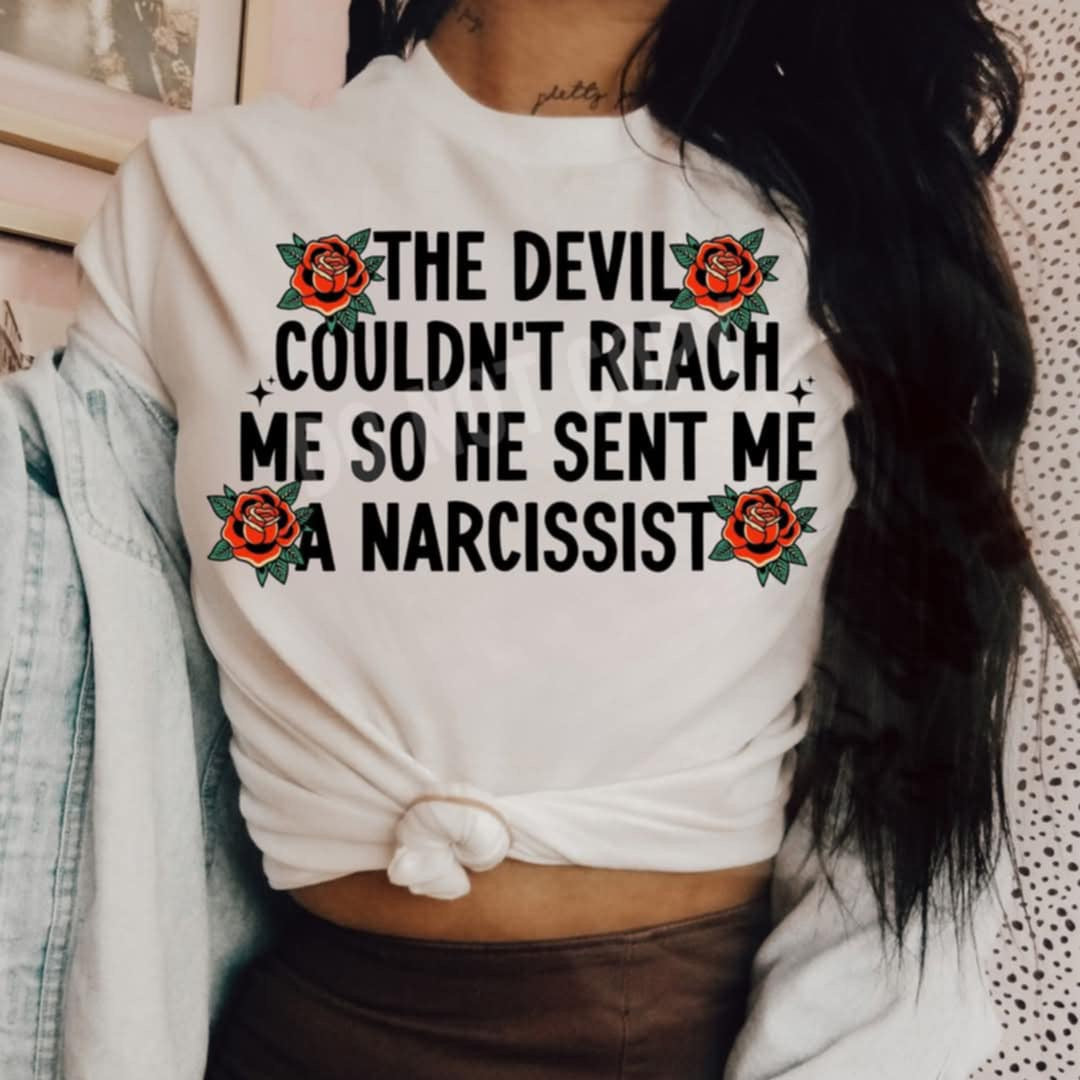 The devil couldn’t reach me so he sent me a narcissist (Lyttle) 98301 DTF transfer
