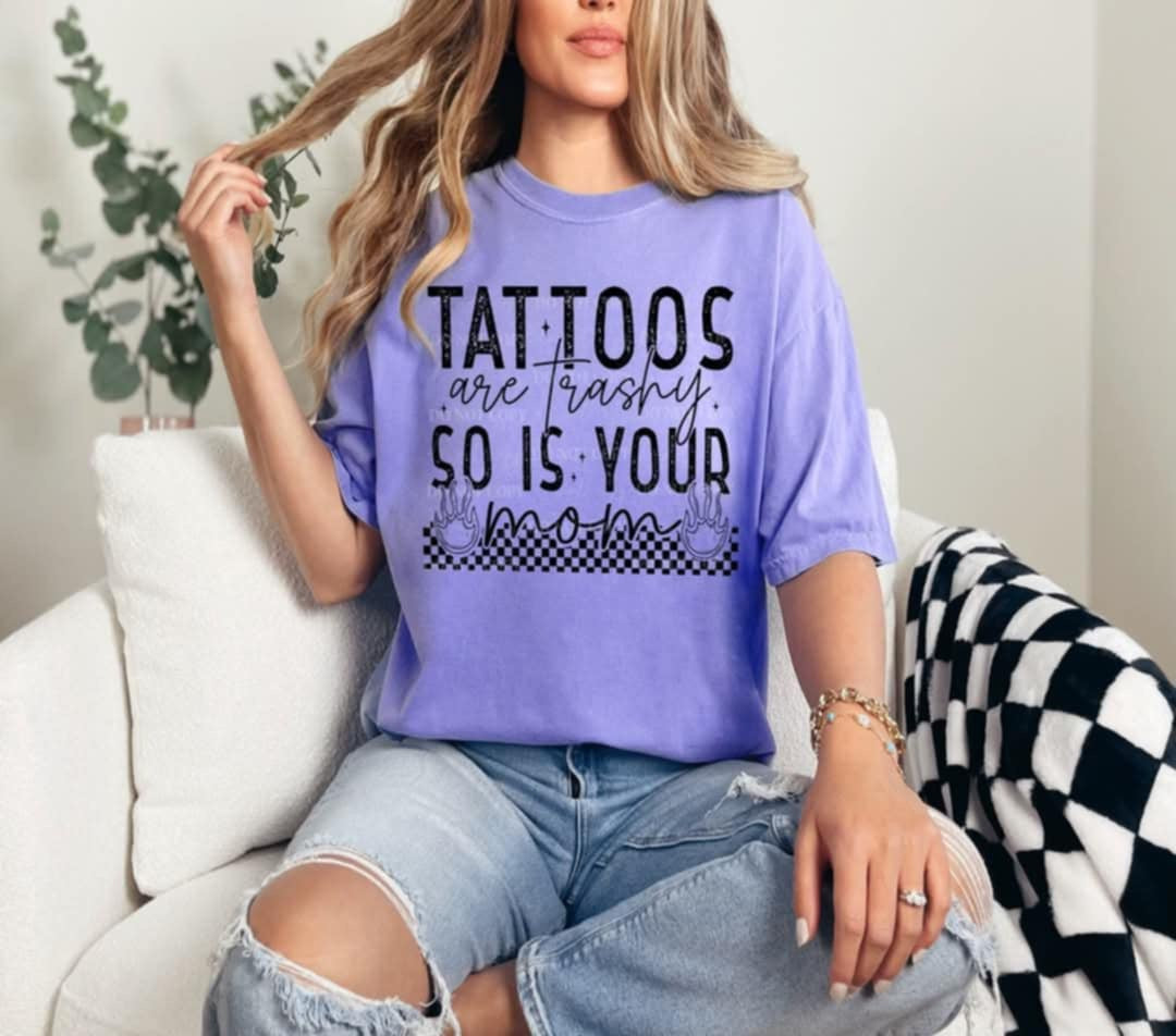 Tattoos are trashy so is your mom (40E) 96859 DTF transfer