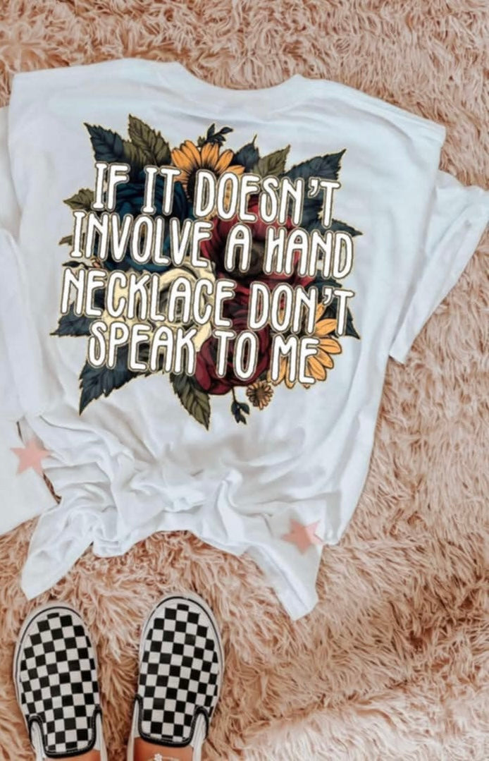 If it doesn’t involve a hand necklace don’t speak to me (LYTTLE) 87458 DTF transfer