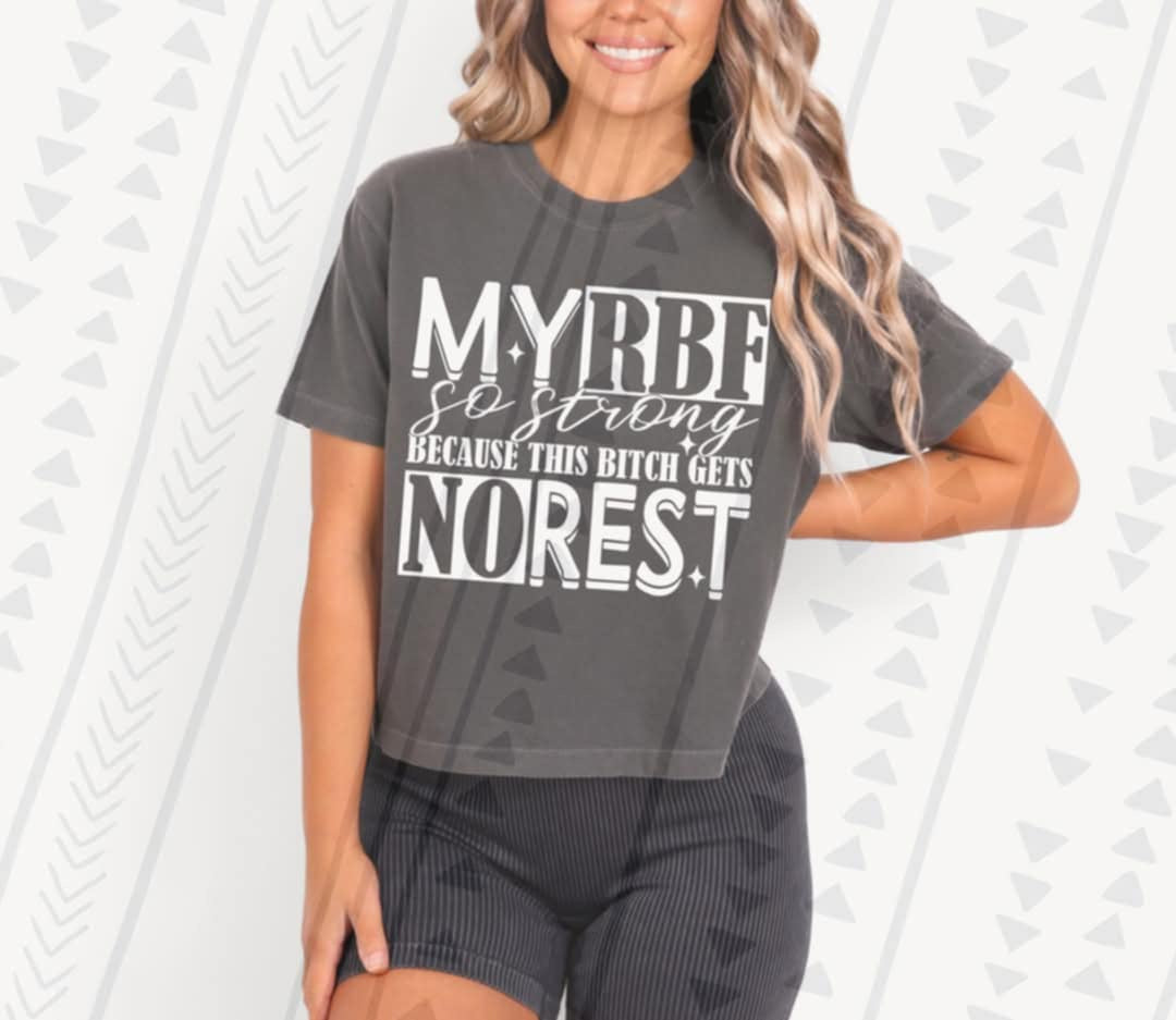 My RBF so strong because this bitch gets no rest WHITE (TGG) 106541 DTF transfer