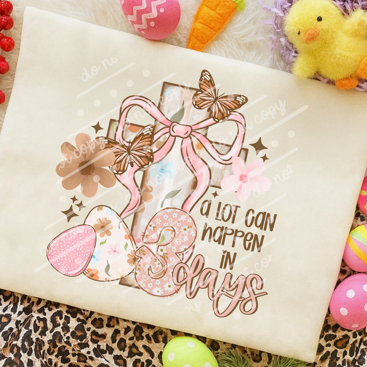 A lot can happen in three days (exclusive) DTF Transfer