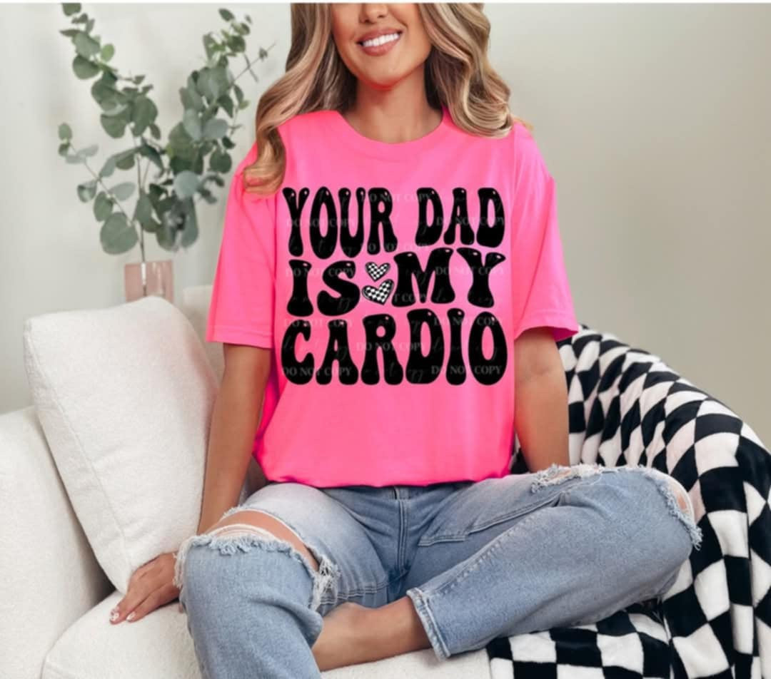 Your dad is my cardio (40E) 92641 DTF transfer