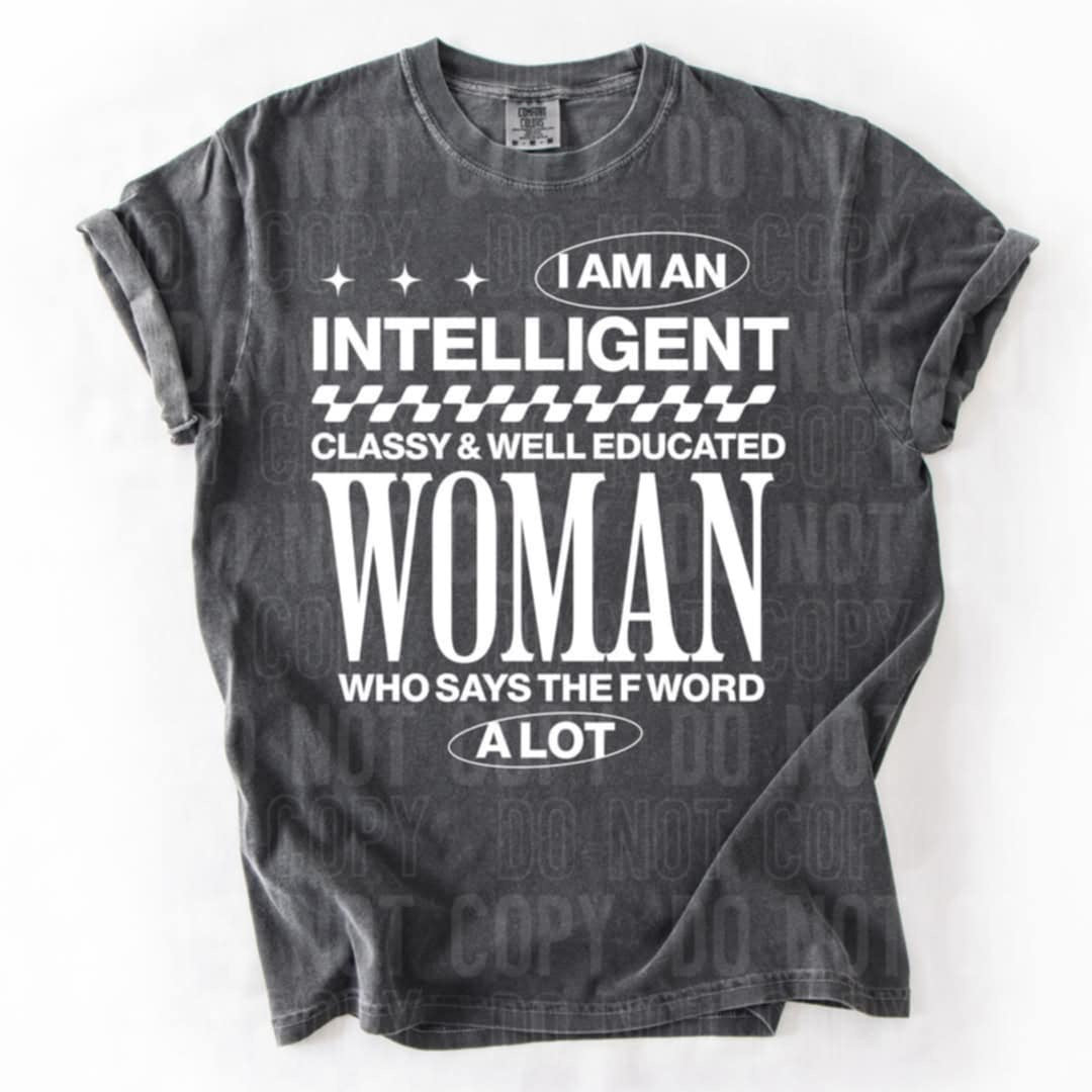 I am an intelligent classy & well educated woman who says the F word a lot (SBB) 90185 DTF transfer