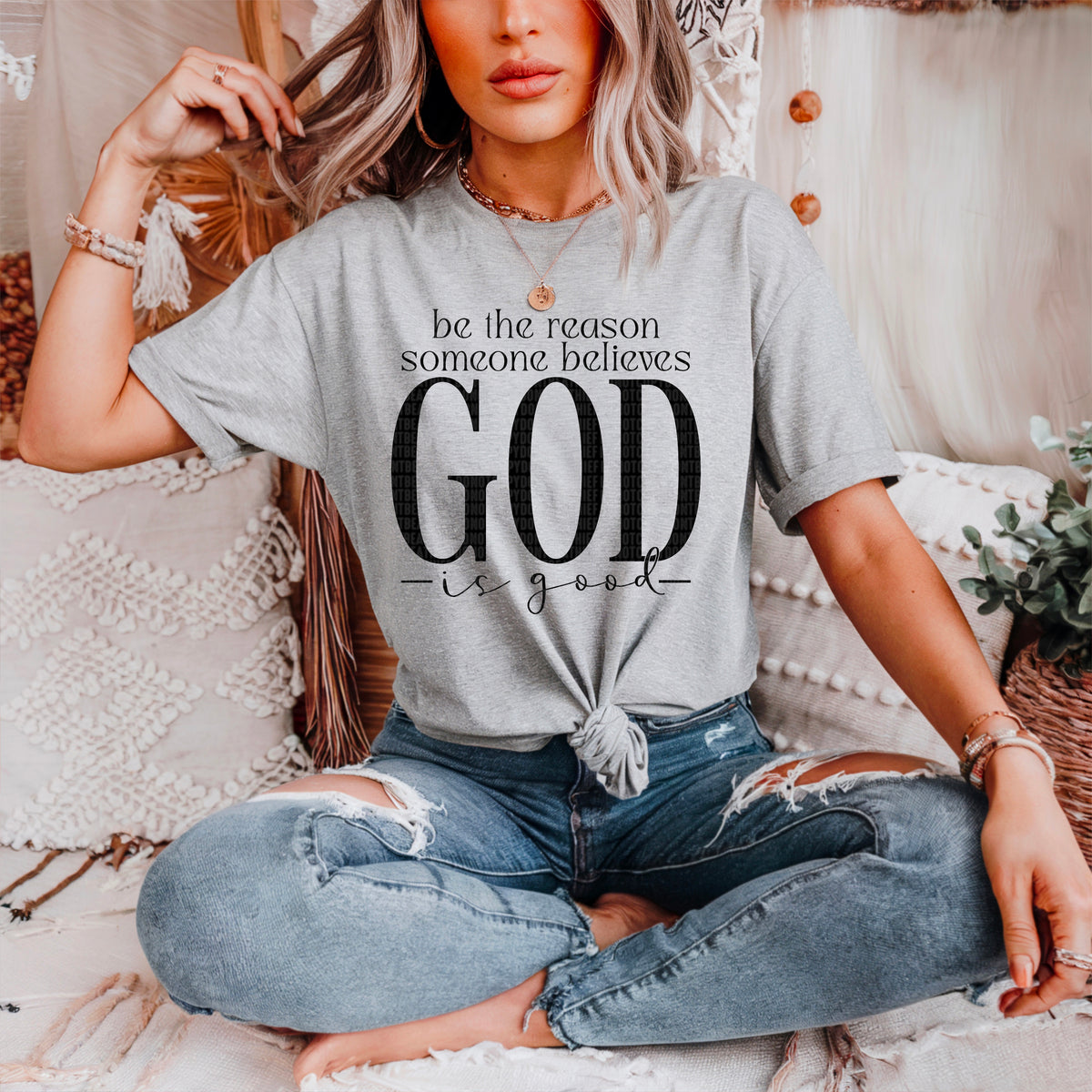 Be the reason someone believes God is good  DTF transfer