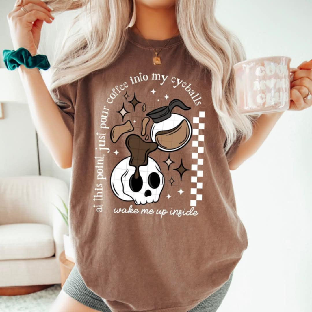 at this point just pour coffee into my eyeballs color with white font (CSC) 95241 DTF transfer