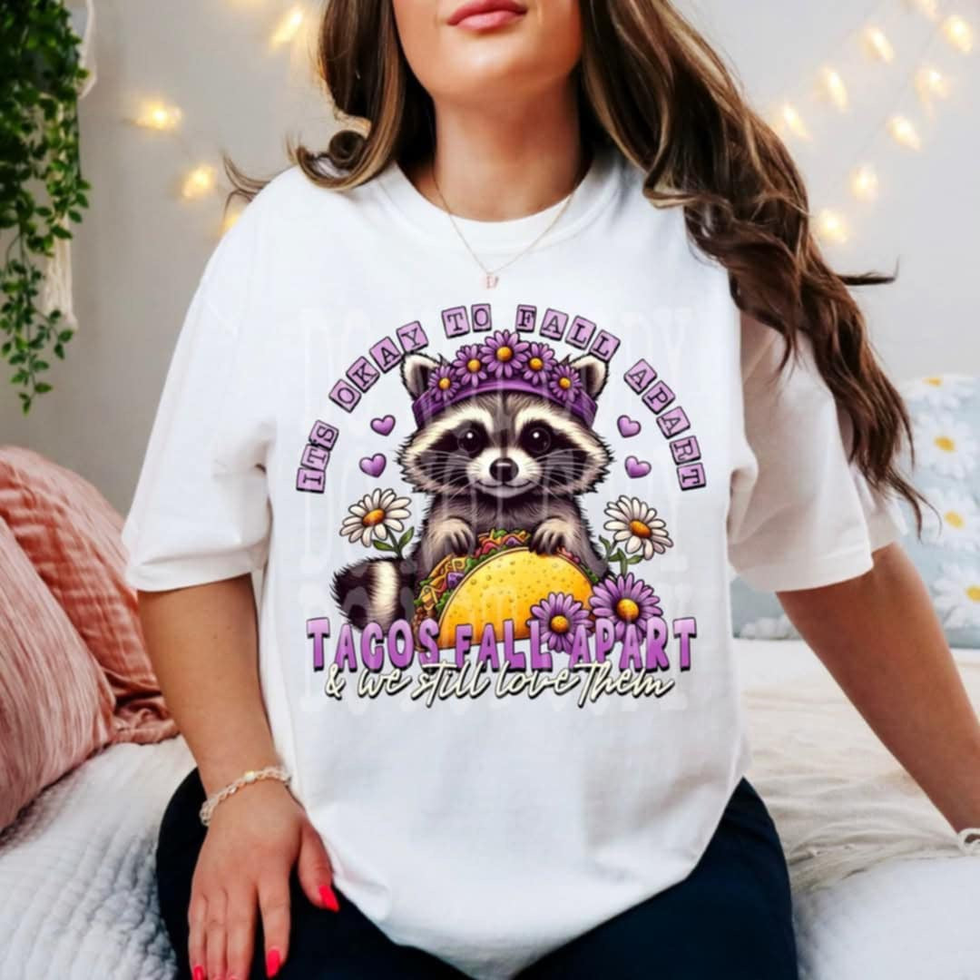 It’s okay to fall apart tacos fall apart & we still love them raccoon 98138 DTF transfer