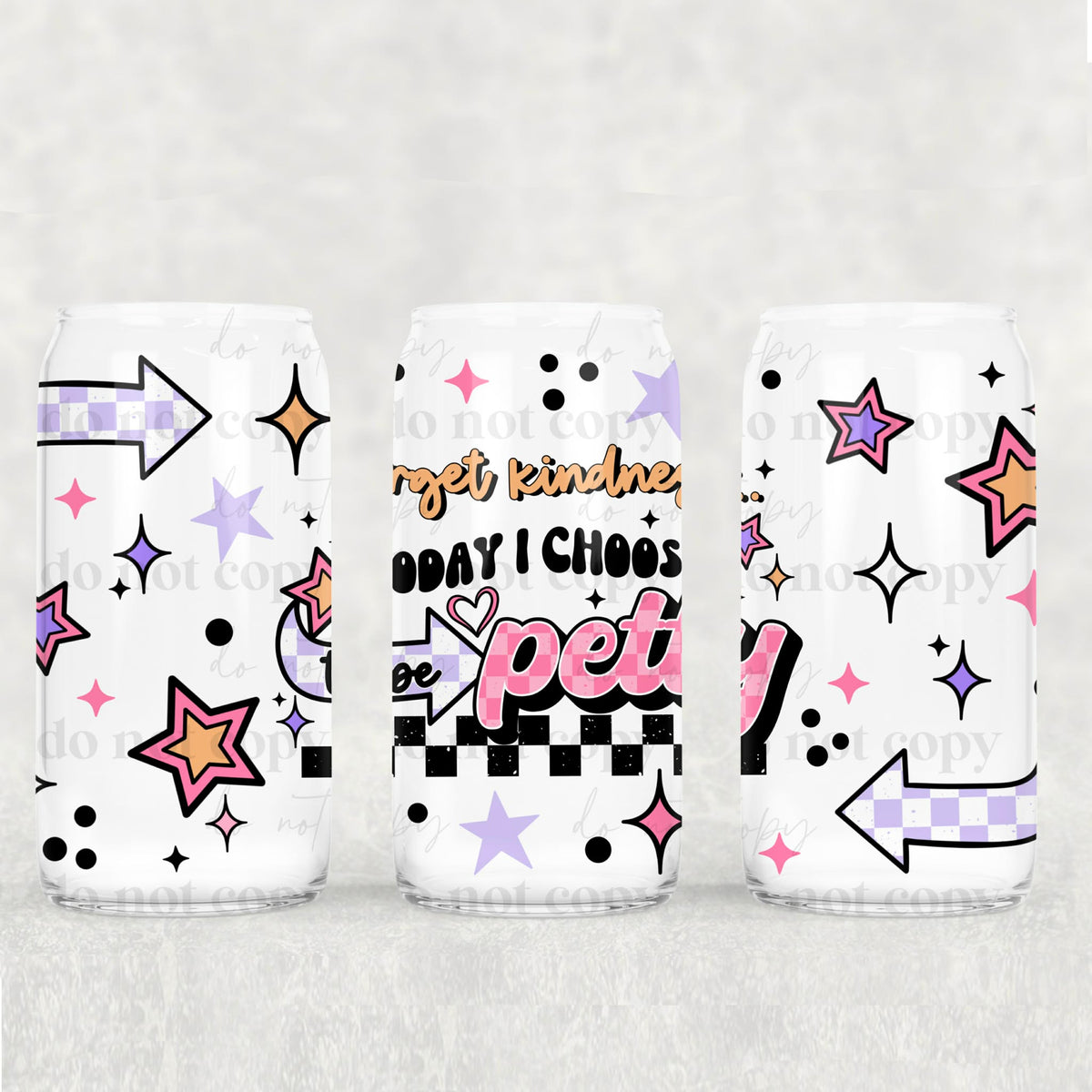Forget kindness today I choose to be petty (CSC) UV DTF WRAP