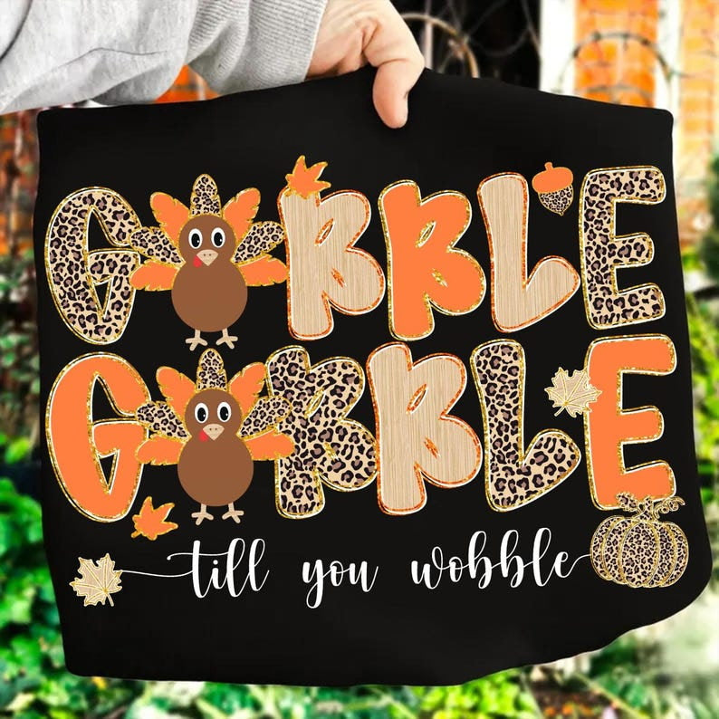 Gobble gobble till you wobble Cheetah and orange DTF transfer