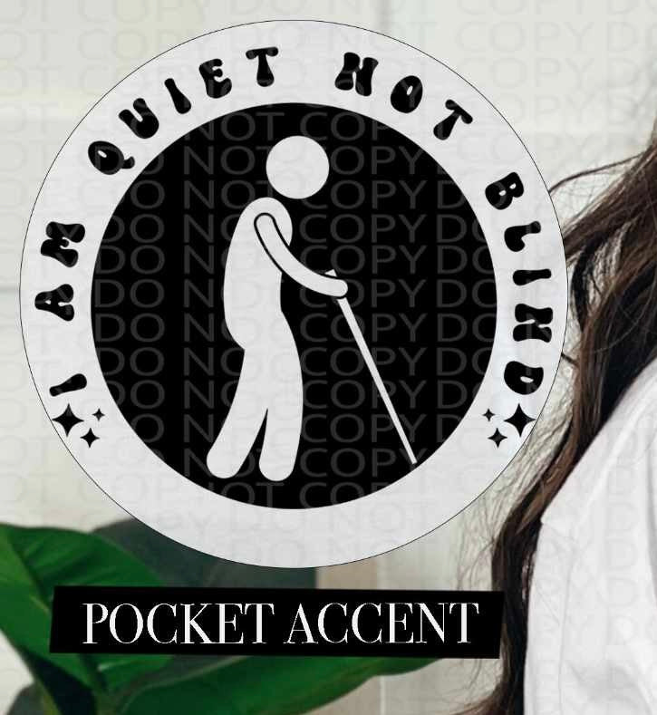 I am quiet not blind BLACK pocket (HW) 84634 DTF transfer