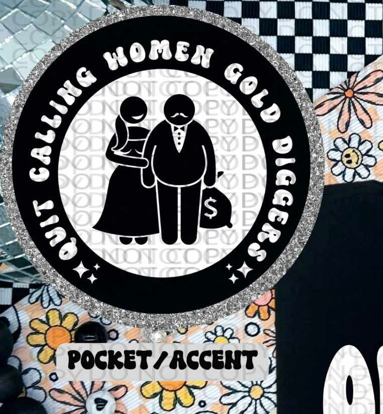 Quit calling women gold diggers WHITE pocket (HW) 84607 DTF transfer
