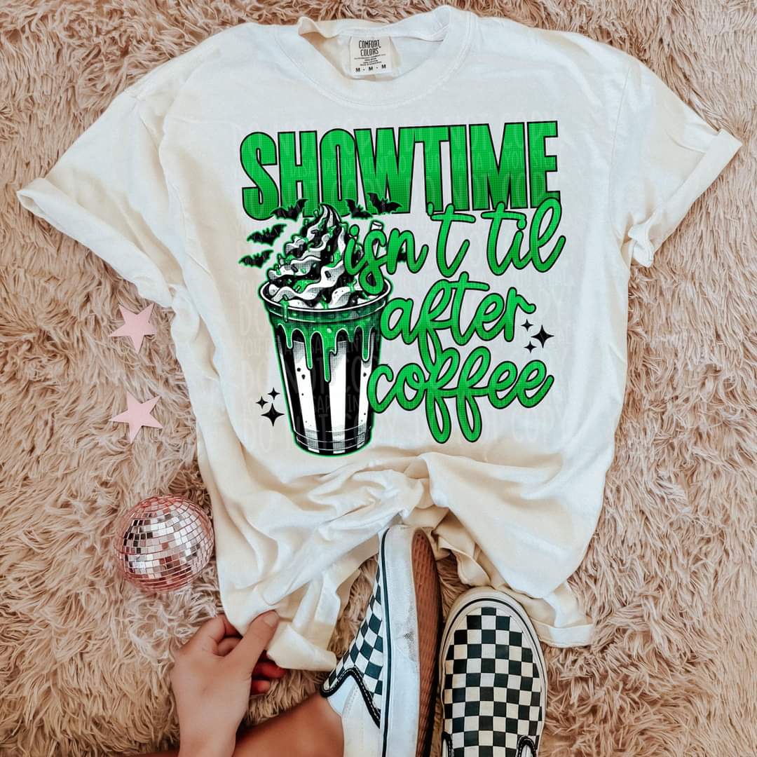 Showtime isn't til after coffee green fonts lyttle DTF transfer