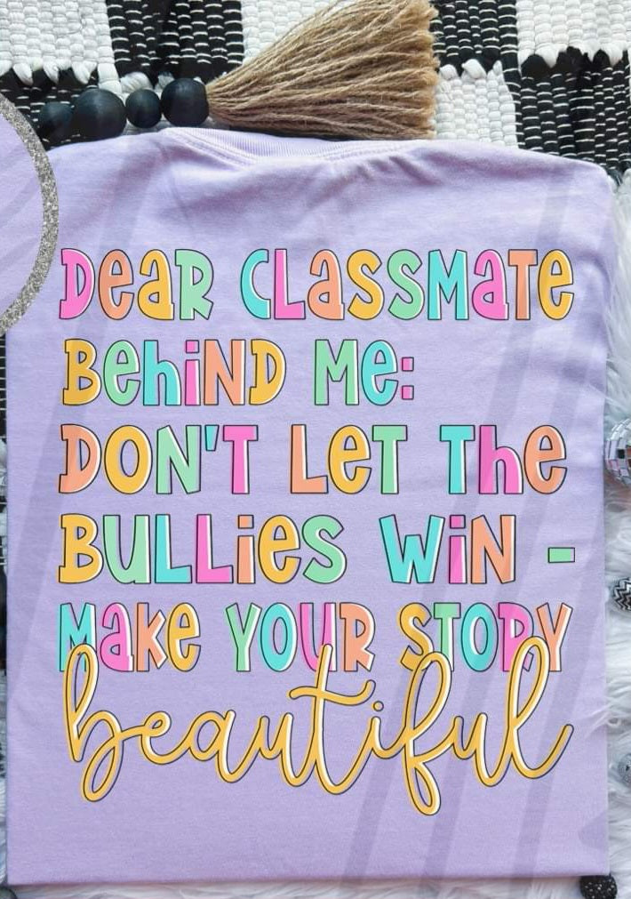 Dear classmate behind me: don't let the bullies win make your story beautiful 45291 DTF transfers