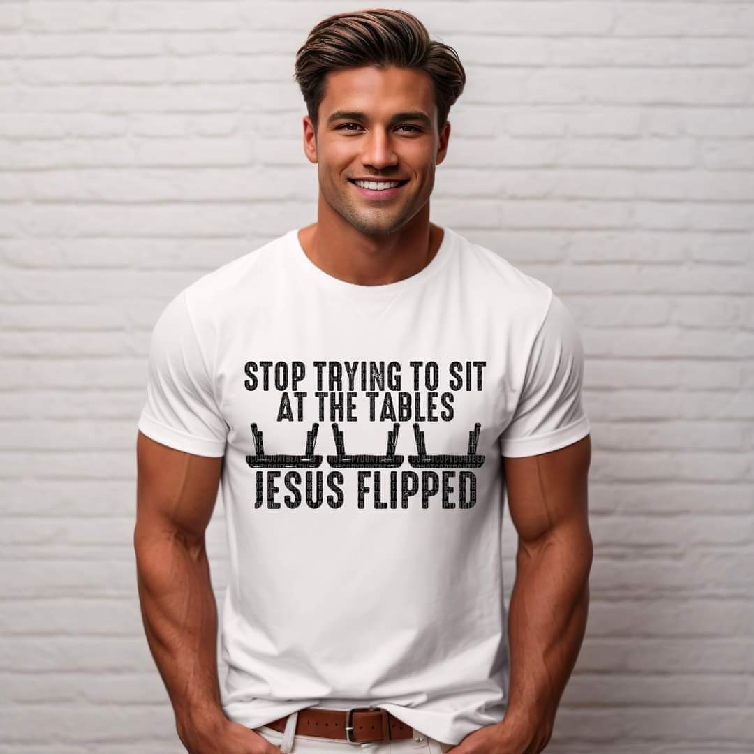 Men's version Stop trying to sit at the tables Jesus flipped DTF transfer