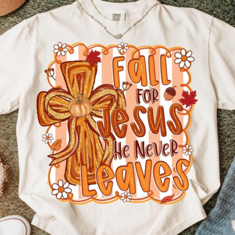 Fall For Jesus He never Leaves cross DTF transfer