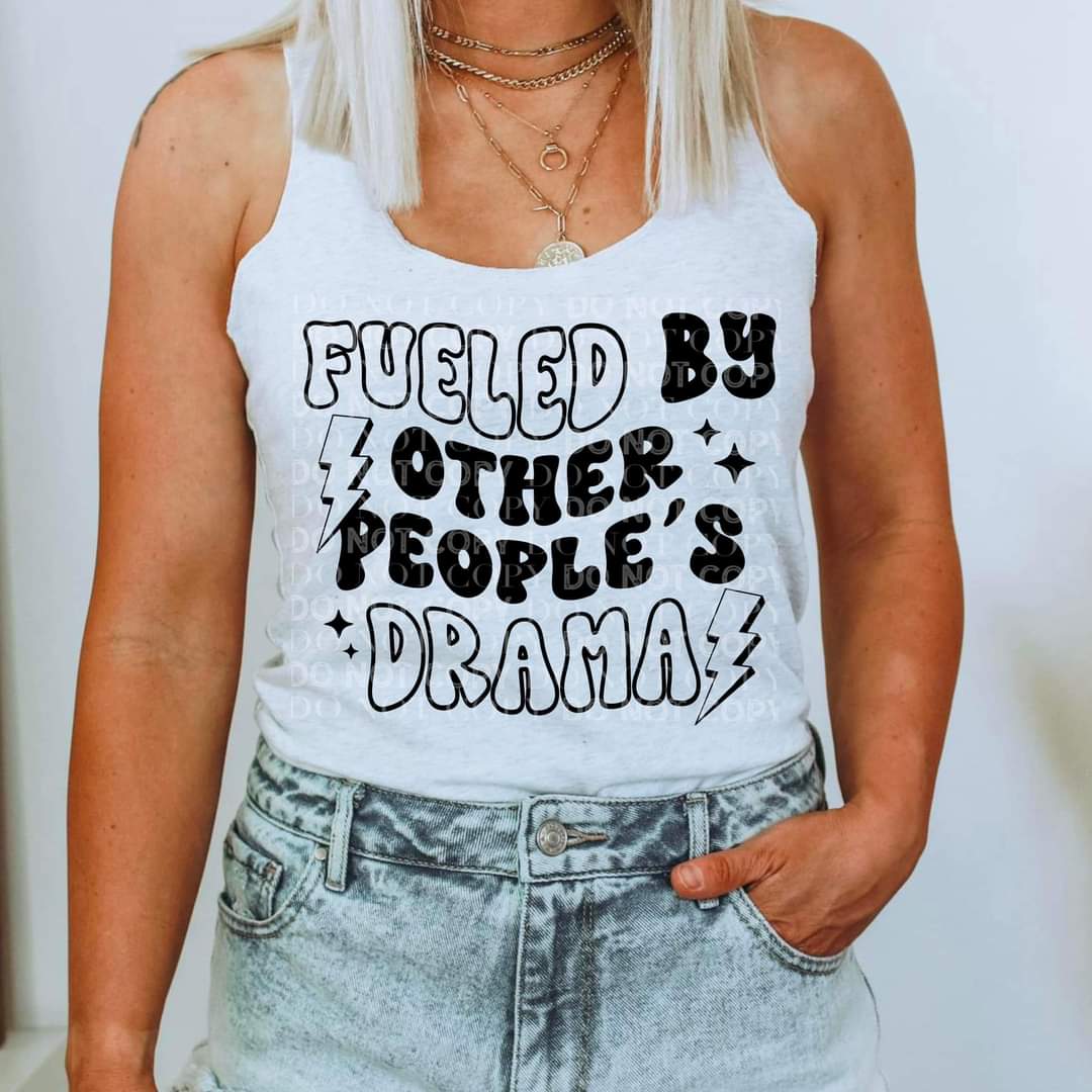 Fueled by other people's drama BLACK DTF transfer