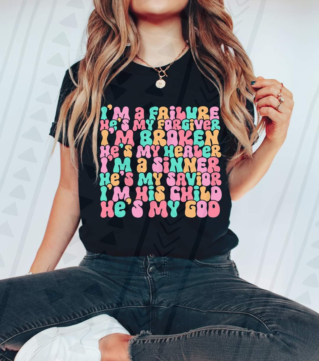 I'm a failure he's my forgiver i'm broken He's my healer I'm a sinner He's my savior I'm his child He's my God colorful  DTF transfer