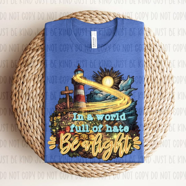 In A World Full Of Hate Be A Light 74404 DTF Transfer