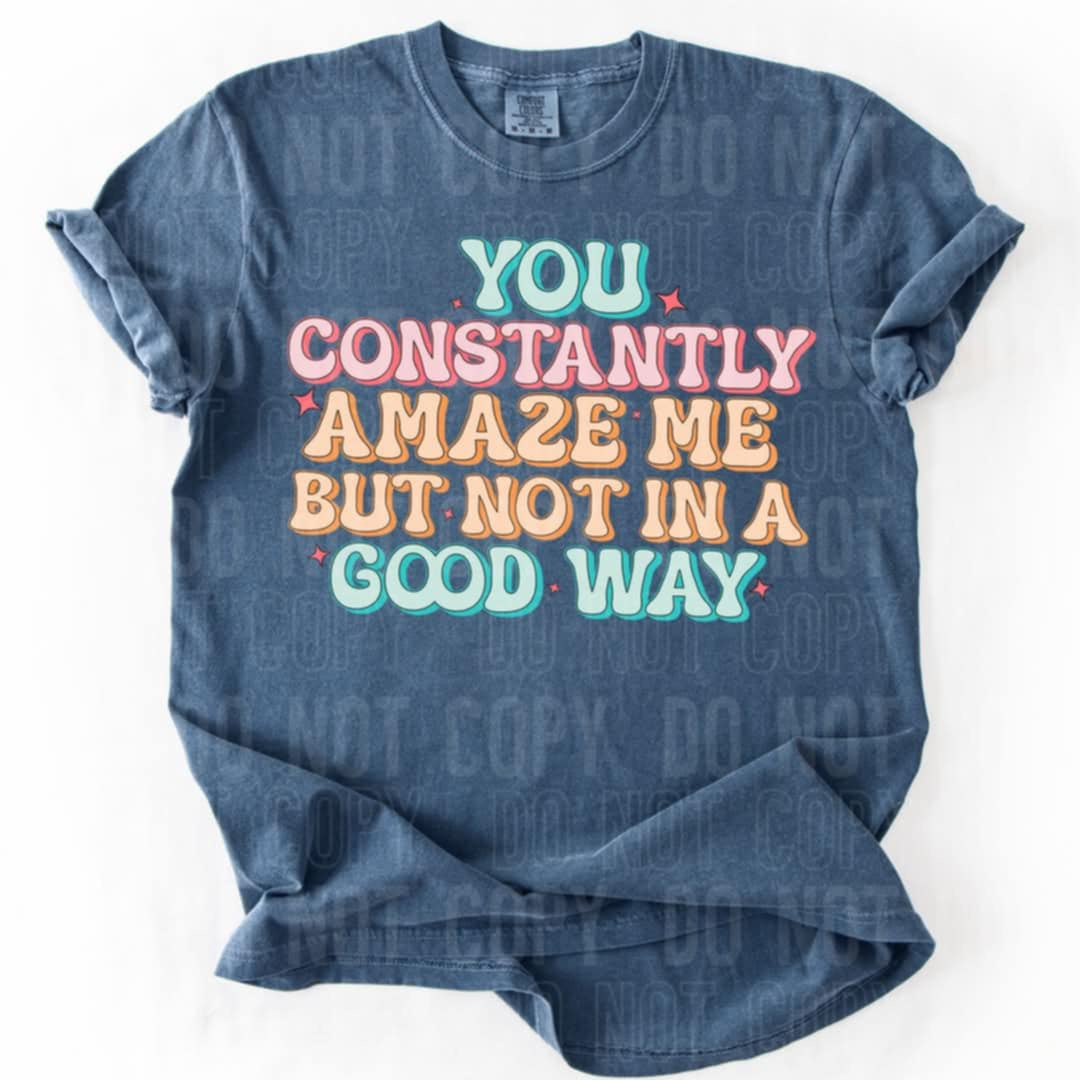 You constantly amaze me but not in a good way (SBB) 90188 DTF transfer