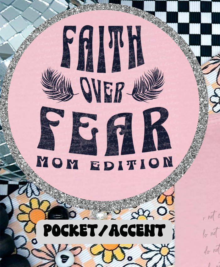 Faith Over Fear Mom Edition Floral (Pocket Print) 81282 DTF Transfer