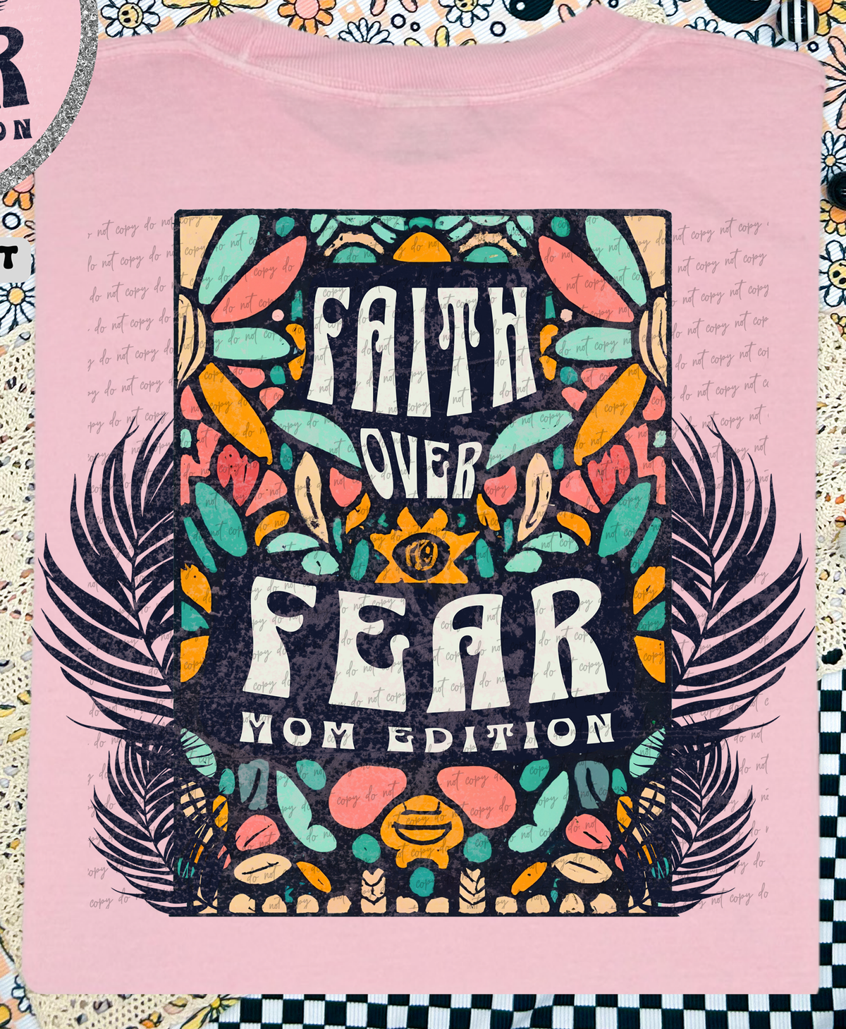 Faith Over Fear Mom Edition Floral (Back Print) 81281 DTF Transfer