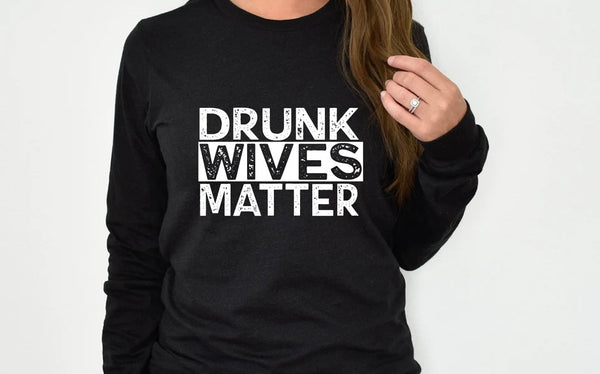 Drunk wives matter WHITE screen print transfer