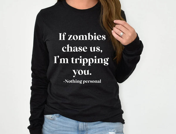 If zombies chase us im tripping you nothing personal WHITE screen print transfer