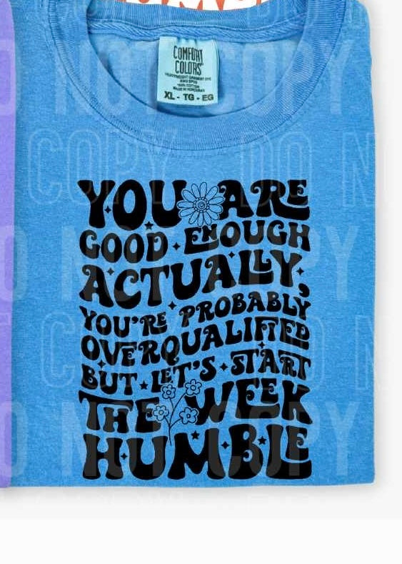 You are good enough actually you’re overqualified but lets start the week humble BLACK (SBB) 31435 DTF transfer