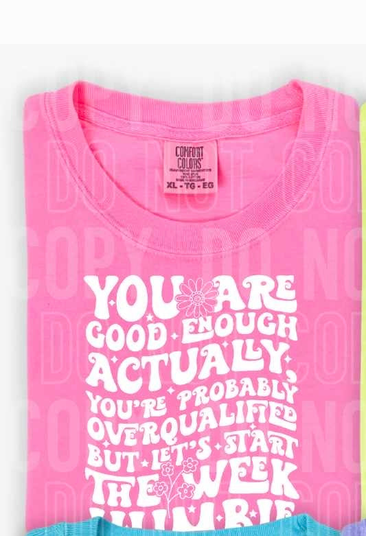 You are good enough actually you’re overqualified but lets start the week humble WHITE (SBB) 31436 DTF transfer