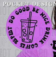 Do good be nice drink coffee repeat cup BLACK pocket 26039 DTF transfer