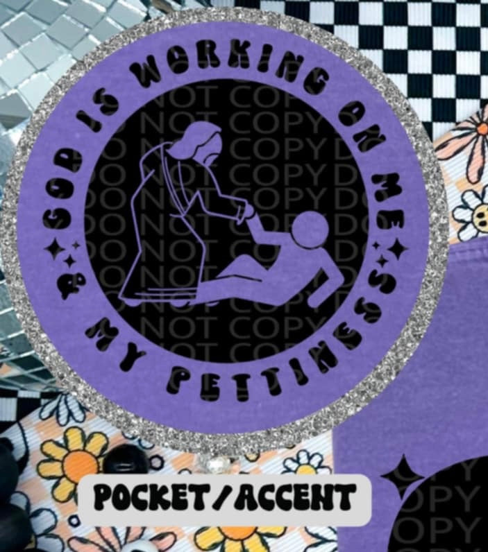 God is working on me & my pettiness BLACK pocket (HW) 87238 DTF transfer