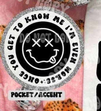 once you get to know me im even worst pocket (HW) 31021 DTF transfer