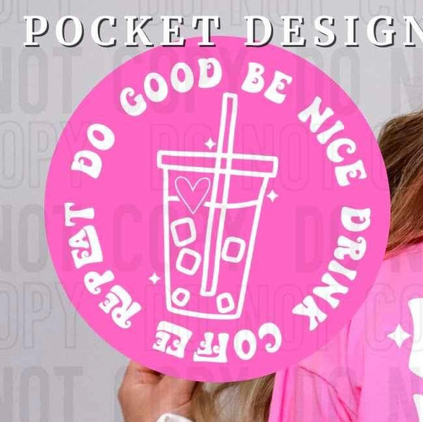 Do good be nice drink coffee repeat cup WHITE pocket 26038 DTF transfer