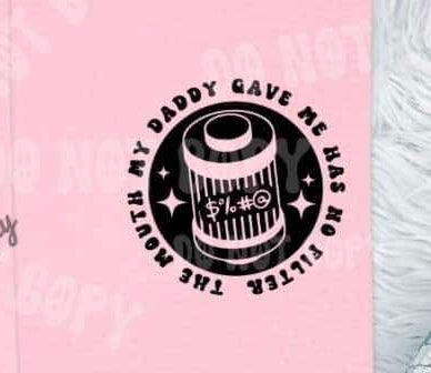 the mouth my daddy gave me has no filter (HW) 31278 DTF transfer