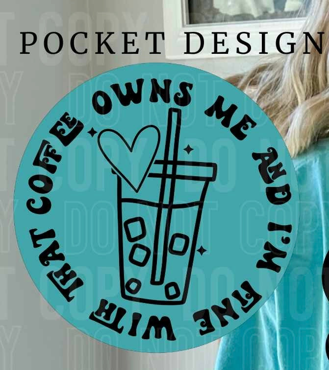 Coffee owns me pocket (SBB) 27804 DTF transfer