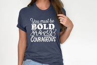 you must be bold brave & courageous ADULT screen print transfer