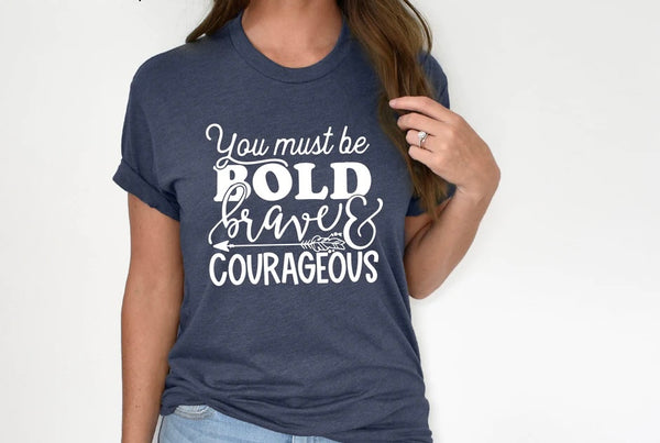 you must be bold brave & courageous ADULT screen print transfer